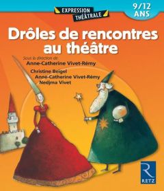 Drôles de rencontres au théâtre. 9/12 ans - Beigel Christine - Vivet-Rémy Anne-Catherine - Viv