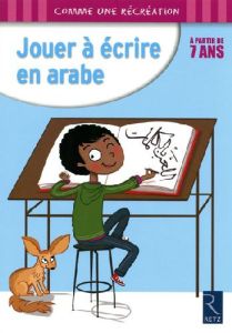 Jouer à écrire en arabe, à partir de 7 ans - Brière Paule - Lamblin Christian - Massoudy Hassan