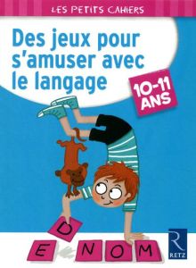 Des jeux pour s'amuser avec le langage. 10-11 ans - Miraucourt Christophe - Vangout Cécile