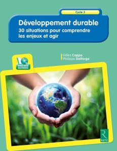 Développement durable. 30 situations pour comprendre les enjeux et agir, avec 1 CD-ROM - Cappe Gilles - Delforge Philippe