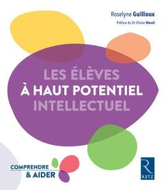 Les élèves à haut potentiel intellectuel - Guilloux Roselyne - Revol Olivier