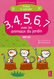 Fiches à calculer 3, 4, 5, 6, 7 avec les animaux du jardin MS-GS - Brissiaud Rémi