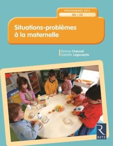 Situations-problèmes à la maternelle. Programmes 2015 MS-GS - Chauvel Denise - Lagoueyte Isabelle