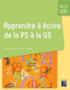 Apprendre à écrire de la PS à la GS - Zerbato-Poudou Marie-Thérèse