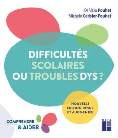 Difficultés scolaires ou troubles Dys ? Edition revue et augmentée - Cerisier-Pouhet Michèle - Pouhet Alain