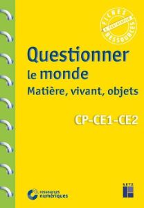 Questionner le monde : matière, vivant, objets CP-CE1-CE2 - Chauvel Pascal - Drouin Armelle - Exbrayat Marie-C