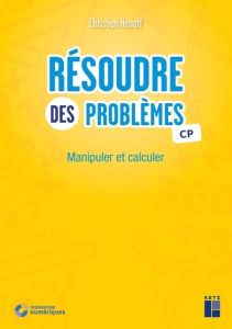 Résoudre des problèmes CP. Manipuler et calculer - Henaff Christian - Chebret Sébastien