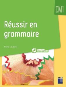 Réussir en grammaire CM1 - Lauzeille Muriel - Rohrbach Sophie - Sécheret Jess