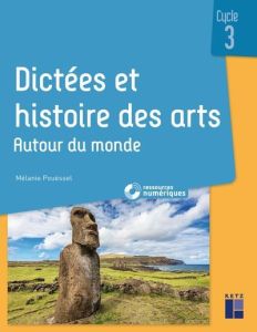 Dictées et histoire des arts cycle 3. Autour du monde - Pouëssel Mélanie - Bornas Célia