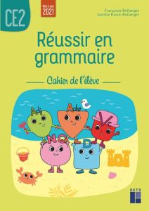 Réussir en grammaire CE2. Cahier de l'élève , Edition 2021 - Bellanger Françoise - Raoul-Bellanger Aurélie