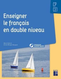 Enseigner le français en double niveau, CP-CE1 - Gabriel Marie - Mongin-Bouquet Emilie