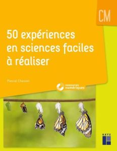 50 expériences en sciences faciles à réaliser CM - Chauvel Pascal - Drouin Armelle