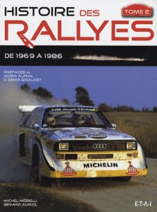 Histoire des rallyes. Tome 2, De 1969 à 1986 - Morelli Michel - Auriol Gérard - Auriol Didier - G