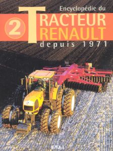 Encyclopédie du Tracteur Renault. Tome 2, depuis 1971 - Gouet Jacques