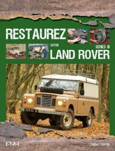 Restaurez votre Land Rover série III - Porter Lindsay - Cordey Serge