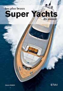 Les plus beaux Super Yachts du monde - Kramer Sibylle - Gluck Dagmar - Cordey Serge