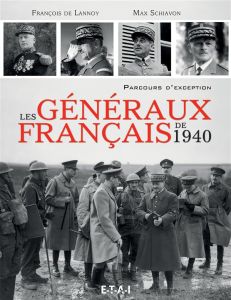 Les généraux français de 1940. Parcours d'exception - Lannoy François de - Schiavon Max