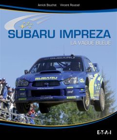 Subaru Impreza. La vague bleue - Roussel Vincent - Bouchot Annick - Solberg Petter