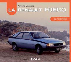 La Renault Fuego de mon père - Grégoire Antoine