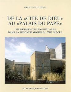 De la «cité de dieu» au «palais du pape» : les résidences pontificales dans la seconde moitié du XII - Le Pogam Pierre-Yves
