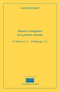 Histoire et imaginaire de la peinture ancienne (Ve siècle av. J-C-1er siècle ap. J-C) - Rouveret Agnès