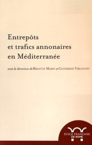 Entrepôts et trafics annonaires en Méditerranée. Antiquité - Temps modernes - Marin Brigitte - Virlouvet Catherine