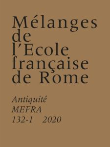 Mélanges de l'Ecole française de Rome. Antiquité N° 132-1/2020 : Antiquité - Bourdin Stéphane - Jolivet Vincent