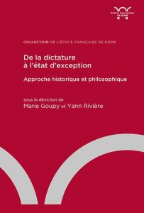 De la dictature à l'état d'exception. Approche historique et philosophique - Goupy Marie - Rivière Yann
