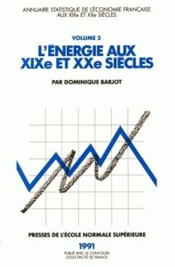 L'ENERGIE AU XIX EME ET XX EME SIECLES. Annuaire statistique de l'économie française, tome 2 - Barjot Dominique