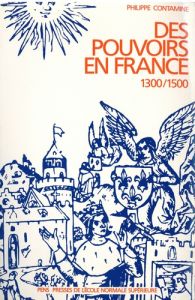 Des pouvoirs en France. 1300/1500 - Contamine Philippe
