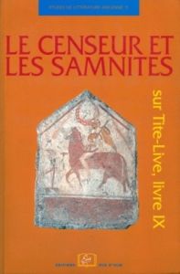 Le censeur et les Samnites. Sur Tite-Live, livre IX - Briquel Dominique - Thuillier Jean-Paul