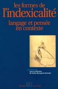 Les formes de l'indexicalité. Langage et pensée en contexte - Bourgeois-Gironde Sacha