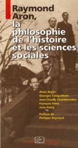 Raymond Aron, la philosophie de l'histoire et les sciences sociales. Edition revue et corrigée - Boyer Alain - Canguilhem Georges - Furet François