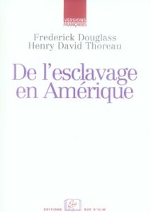 De l'esclavage en Amérique - Douglass Frederick - Thoreau Henry-David - Specq F