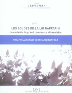 Les soldes de la loi Raffarin. Le contrôle du grand commerce alimentaire - Askenazy Philippe - Weidenfeld Katia