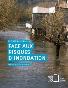 Face aux risques d'inondation. Entre prévention et négociation - Gralepois Mathilde - November Valérie