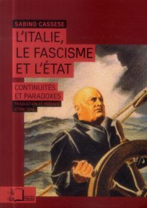 L'Italie, le fascisme et l'Etat. Continuités et paradoxes - Cassese Sabino - Vial Eric
