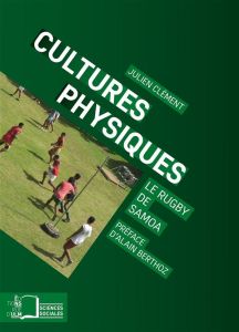 Cultures physiques. Le rugby de Samoa - Clément Julien - Berthoz Alain