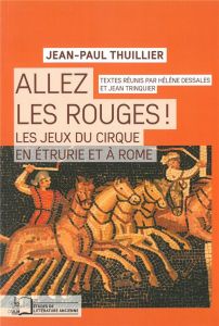 Allez les rouges ! Les jeux du cirque en Etrurie et à Rome - Thuillier Jean-Paul - Dessales Hélène - Trinquier
