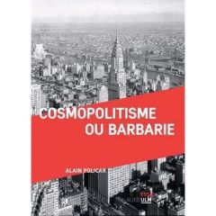 Cosmopolitisme ou barbarie - Policar Alain