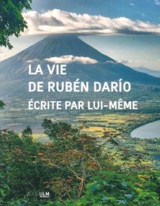 La Vie de Rubén Darío écrite par lui-même - Darío Rubén - Géal François