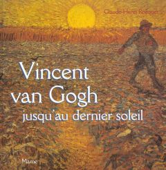 Vincent van Gogh jusqu'au dernier soleil - Rocquet Claude-Henri