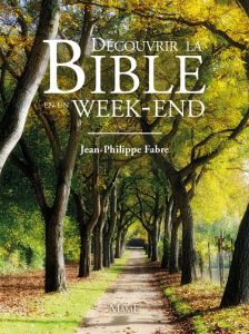 Découvrez la Bible en un week-end - Fabre Jean-Philippe