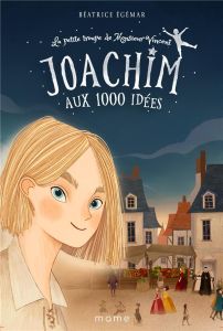 La petite troupe de Monsieur Vincent Tome 1 : Joachim aux 1000 idées - Egémar Béatrice