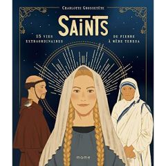 Saints. 15 vies extraordinaires de Pierre à Mère Teresa - Grossetête Charlotte - Son Stephanie - Grall Nans