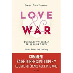 Love and War. L'amour est un combat qui se gagne à deux - Eldredge John - Eldredge Stasi - Habsburg Paul - G