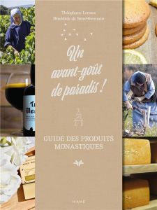 Un avant-goût de paradis ! Guide des produits monastiques - Leroux Théophane - Saint-Germain Bénédicte de - Me