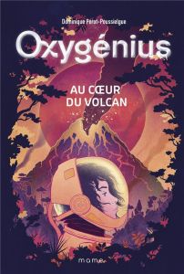 Oxygénius Tome 1 : Au coeur du volcan - Pérot-Poussielgue Dominique
