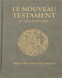 Le Nouveau Testament et les psaumes. Traduction officielle liturgique, Edition de luxe - A.E.L.F.