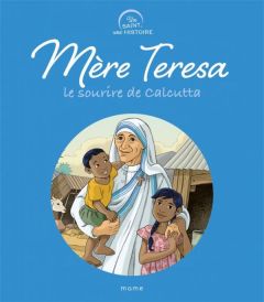 Mère Teresa. Le sourire de Calcutta - Grossetête Charlotte - Chion Catherine